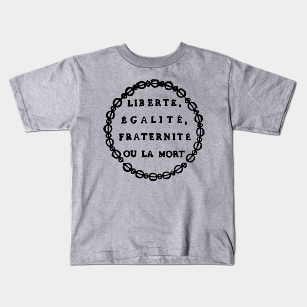 Liberté, Égalité, Fraternité Ou La Mort - Liberty, Equality, Fraternity or Death, French Revolution, Jacobin, Robespierre Kids T-Shirt by SpaceDogLaika